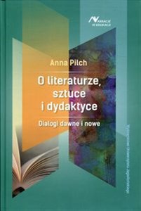 Obrazek O literaturze, sztuce i dydaktyce Dialogi dawne i nowe