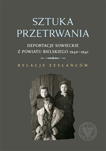 Picture of Sztuka przetrwania Deportacje sowieckie z powiatu bielskiego 1940–1941. Relacje zesłańców.