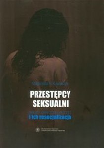 Picture of Przestępcy seksualni Zabójcy, gwałciciele, pedofile i ich resocjalizacja