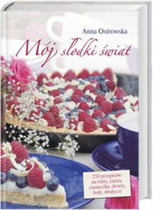 Picture of Mój słodki świat 250 przepisów na torty, ciasta, ciasteczka, desery, lody, słodycze