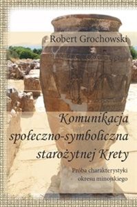 Obrazek Komunikacja  społeczno-symboliczna starożytnej Krety Próba charakterystyki okresu minojskiego