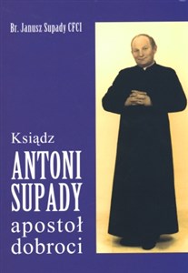 Obrazek Ksiądz Antoni Supady apostoł dobroci