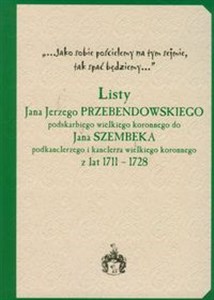 Picture of Listy Jana Jerzego Przebendowskiego podskarbiego wielkiego koronnego do Jana Szembeka podkanclerzego i kanclerza wielkiego koronnego z lat 1711-1728