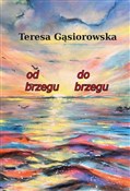 Polska książka : Od brzegu ... - Teresa Gąsiorowska