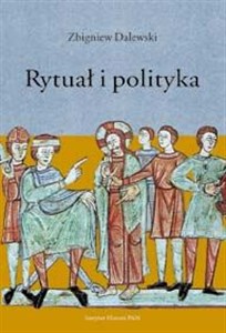 Obrazek Rytuał i polityka Opowieść Galla Anonima o konflikcie Bolesława Krzywoustego ze Zbigniewem