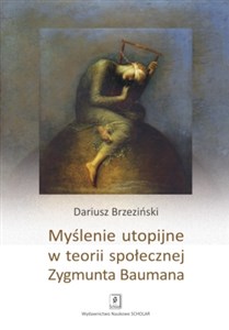 Picture of Myślenie utopijne w teorii społecznej Zygmunta Baumana
