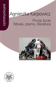 Picture of Proza życia Mowa pismo literatura Białoszewski, Stachura, Nowakowski, Anderman, Redliński