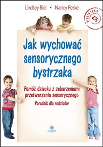 Picture of Jak wychować sensorycznego bystrzaka Pomóż dziecku z zaburzeniami przetwarzania sensorycznego

Poradnik dla rodziców
