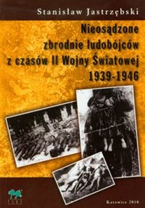 Obrazek Nieosądzone zbrodnie ludobójców z czasów II Wojny Światowej 1939-1946