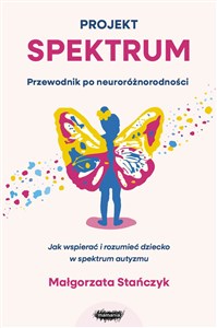 Picture of Projekt spektrum. Jak wspierać i rozumieć dziecko w spektrum autyzmu
