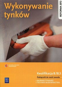 Picture of Wykonywanie tynków Podręcznik do nauki zawodu Kwalifikacja B.18.3 Murarz-tynkarz. Technik budownictwa. Szkoła ponadgimnazjalna