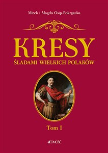 Picture of Kresy Śladami wielkich Polaków Tom 1 Od Sobieskiego do Lema