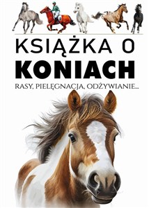 Picture of Książka o koniach Rasy, pielęgnacja, odżywianie...