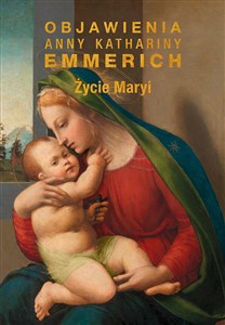Obrazek Życie Maryi Objawienia Anny Kathariny Emmerich (wznowienie)