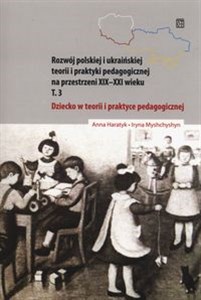 Obrazek Dziecko w teorii i praktyce pedagogicznej na przestrzeni XIX-XXI wieku Tom 3 Dziecko w teorii i praktyce pedagogicznej