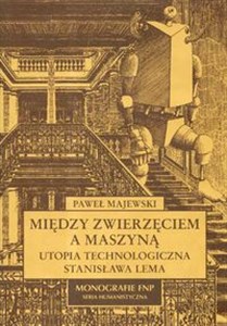 Picture of Między zwierzęciem a maszyną Utopia technologiczna Stanisława Lema