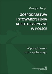 Obrazek Gospodarstwa i stowarzyszenia agroturystyczne w Polsce W poszukiwaniu ruchu społecznego