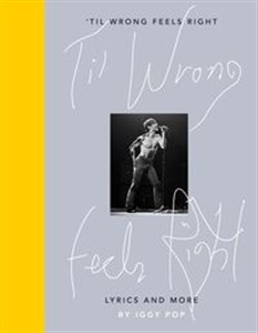 Obrazek Til Wrong Feels Right Lyrics and mre by Iggy Pop