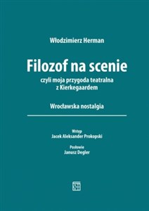 Picture of Filozof na scenie czyli moja przygoda teatralna z Kierkegaardem. Wrocławska nostalgia