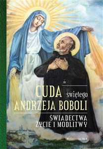 Picture of Cuda świętego Andrzeja Boboli Świadectwa, życie i modlitwy