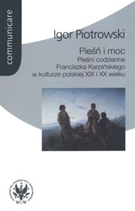 Picture of Pieśń i moc Pieśni codzienne Franciszka Karpińskiego w kulturze polskiej XIX i XX wieku