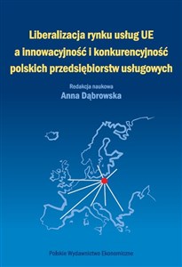 Picture of Liberalizacja rynku usług Unii Europejskiej a innowacyjność i konkurencyjność polskich przedsiębiorstw usługowych