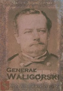 Picture of Generał Waligórski. Inżynier i żołnierz