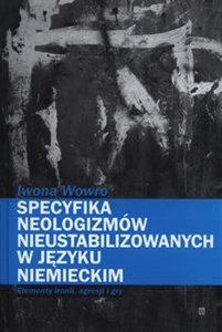 Picture of Specyfika neologizmów nieustabilizowanych w języku niemieckim Elementy ironii, agresji i gry