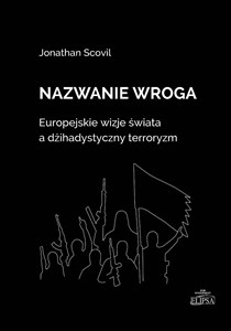 Picture of Nazwanie wroga. Europejskie wizje świata a dżihadystyczny terroryzm