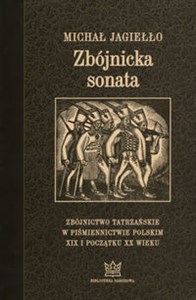 Picture of Zbójnicka sonata Zbójnictwo tatrzańskie w piśmiennictwie polskim XIX i początku XX wieku. Wydanie trzecie uzupełnione