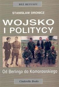 Obrazek Wojsko i politycy. Od Berlinga do Komorowskiego