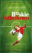 Zobacz : Boskie Fut... - o. Łukasz Buksa OFM