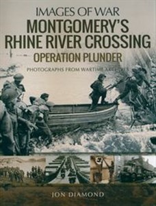 Obrazek Montgomery’s Rhine River Crossing - Operation Plunder Rare Photographs from Wartime Archives