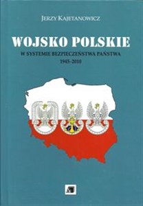 Obrazek Wojsko Polskie w systemie bezpieczeństwa państwa 1945-2010