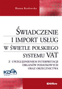 Picture of Świadczenie i import usług w świetle polskiego systemu VAT Z uwzględnieniem interpretacji organów podatkowych oraz orzecznictwa