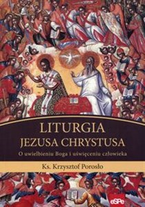 Picture of Liturgia Jezusa Chrystusa O uwielbieniu Boga i uświęceniu człowieka