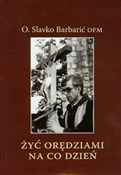 Książka : Żyć orędzi... - Slavko Barbarić