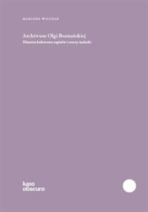 Picture of Archiwum Olgi Boznańskiej Historia kulturowa zapisów i rzeczy malarki