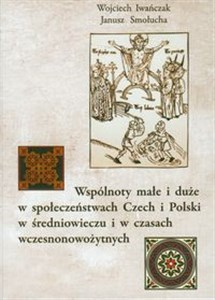Obrazek Wspólnoty małe i duże w społeczeństwach Czech i Polski w średniowieczu i w czasach wczesnonowożytnych
