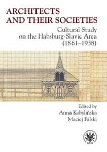 Picture of Architects and their Societies. Cultural Study on the Habsburg-Slavic Area (1861-1938)