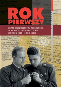 Obrazek Rok pierwszy Urząd Bezpieczeństwa Publicznego w województwie białostockim (sierpień 1944 – lipiec 1945)