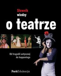 Obrazek Słownik wiedzy o teatrze Od tragedii antycznej do happeningu