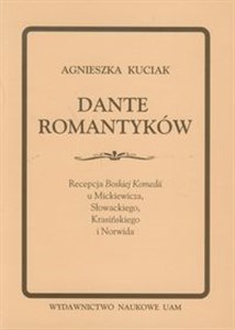 Picture of Dante romantyków Recepcja Boskiej Komedii u Mickiewicza, Słowackiego, Krasińskiego i Norwida