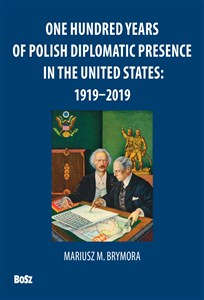 Obrazek One Hundred Years Of Polish Diplomatic Presence In The United States: 1919-2019