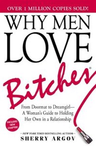 Obrazek Why Men Love Bitches From Doormat to Dreamgirl—A Woman's Guide to Holding Her Own in a Relationship