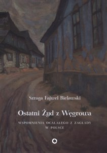 Picture of Ostatni Żyd z Węgrowa Wspomnienia ocalałego z Zagłady