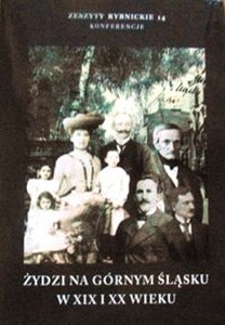 Picture of Żydzi na Górnym Śląsku w XIX i XX wieku Zeszyty Rybnickie 14 Konferencje