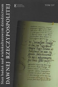 Obrazek Stan badań nad wielokulturowym dziedzictwem dawnej Rzeczypospolitej Tom XV