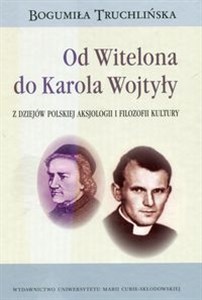 Obrazek Od Witelona do Karola Wojtyły Z dziejów polskiej aksjologii i filozofii kultury