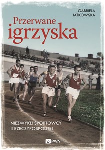 Obrazek Przerwane igrzyska Niezwykli sportowcy II Rzeczypospolitej